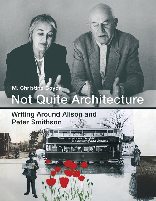 Not Quite Architecture (Writing around Alison and Peter Smithson) by M. Christine Boyer, 9780262035514