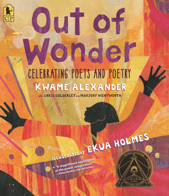 Out of Wonder: Celebrating Poets and Poetry by Kwame Alexander, Ekua Holmes, Chris Colderley, Marjory Wentworth, 9781536221947