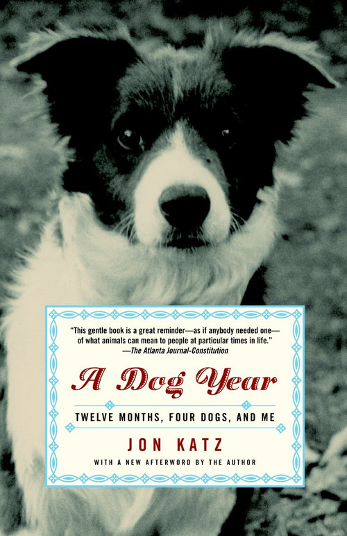 A Dog Year (Twelve Months, Four Dogs, and Me) by Jon Katz, 9780812966909