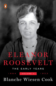 Eleanor Roosevelt, Volume 1 (The Early Years, 1884-1933) by Blanche Wiesen Cook, 9780140094602
