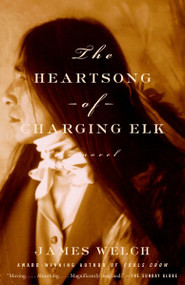 The Heartsong of Charging Elk (A Novel) by James Welch, 9780385496759