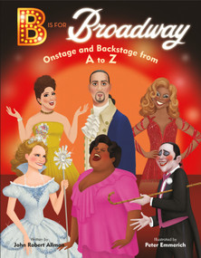 B Is for Broadway (Onstage and Backstage from A to Z) by John Robert Allman, Peter Emmerich, 9780593305638