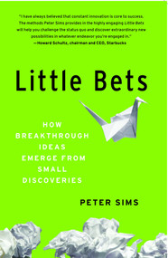 Little Bets (How Breakthrough Ideas Emerge from Small Discoveries) by Peter Sims, 9781439170434