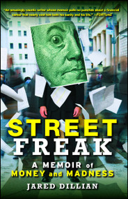 Street Freak (A Memoir of Money and Madness) by Jared Dillian, 9781439181270