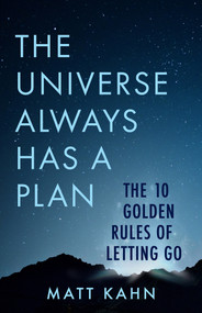 The Universe Always Has a Plan (The 10 Golden Rules of Letting Go) - 9781401965259 by Matt Kahn, 9781401965259