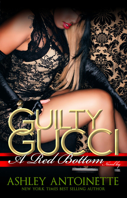 Guilty Gucci by Ashley Antoinette, 9781601624819