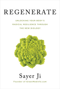 Regenerate (Unlocking Your Body's Radical Resilience through the New Biology) - 9781401965266 by Sayer Ji, 9781401965266