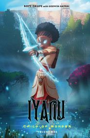 Iyanu: Child of Wonder Volume 1 by Roye Okupe, Godwin Akpan, Spoof Animation, 9781506723044