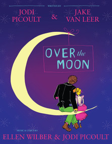 Over the Moon (A Musical Play) by Jodi Picoult, Jake van Leer, Jodi Picoult, Ellen Wilber, 9781442421325