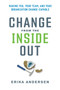 Change from the Inside Out (Making You, Your Team, and Your Organization Change-Capable) by Erika Andersen, 9781523000395