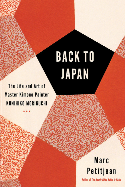 Back to Japan (The Life and Art of Master Kimono Painter Kunihiko Moriguchi) by Marc Petitjean, Adriana Hunter, 9781635420906