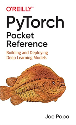 PyTorch Pocket Reference (Building and Deploying Deep Learning Models) by Joe Papa, 9781492090007
