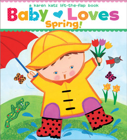 Baby Loves Spring! (A Karen Katz Lift-the-Flap Book) by Karen Katz, Karen Katz, 9781442427457