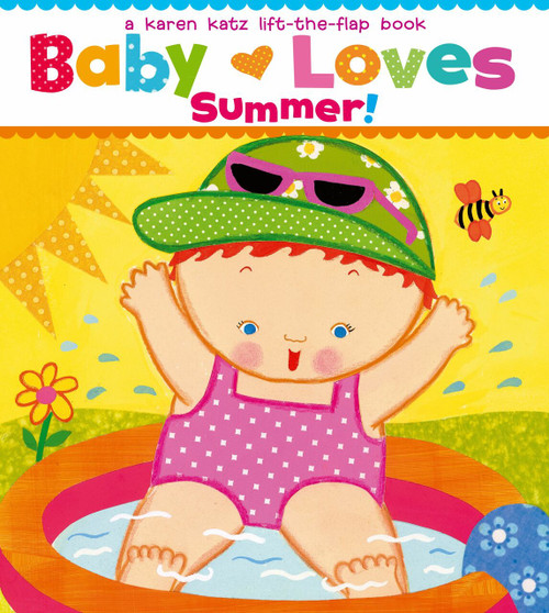 Baby Loves Summer! (A Karen Katz Lift-the-Flap Book) by Karen Katz, Karen Katz, 9781442427464