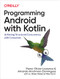 Programming Android with Kotlin (Achieving Structured Concurrency with Coroutines) by Pierre-Olivier Laurence, Amanda Hinchman-Dominguez, Mike Dunn, G. Blake Meike, 9781492063001