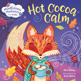 Mindfulness Moments for Kids: Hot Cocoa Calm by Kira Willey, Anni Betts, 9780593119877