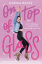 On Top of Glass (My Stories as a Queer Girl in Figure Skating) by Karina Manta, 9780593308462