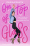 On Top of Glass (My Stories as a Queer Girl in Figure Skating) by Karina Manta, 9780593308462