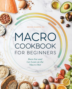 Macro Cookbook for Beginners (Burn Fat and Get Lean on the Macro Diet) by Devika Sharma, 9781648760839