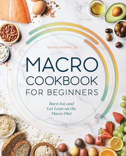 Macro Cookbook for Beginners (Burn Fat and Get Lean on the Macro Diet) by Devika Sharma, 9781648760839