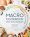 Macro Cookbook for Beginners (Burn Fat and Get Lean on the Macro Diet) by Devika Sharma, 9781648760839