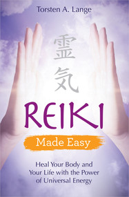 Reiki Made Easy (Heal Your Body and Your Life with the Power of Universal Energy) by Torsten A. Lange, 9781401965150