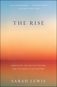 The Rise (Creativity, the Gift of Failure, and the Search for Mastery) by Sarah Lewis, 9781451629248