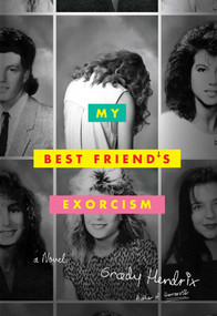 My Best Friend's Exorcism (A Novel) by Grady Hendrix, 9781594748622