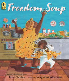 Freedom Soup ((A Haitian New Year's Tale Celebrating Culture, Traditions, and Family for Kids Ages 5-9 in Grades K-4)) - 9781536221930 by Tami Charles, Jacqueline Alcántara, 9781536221930