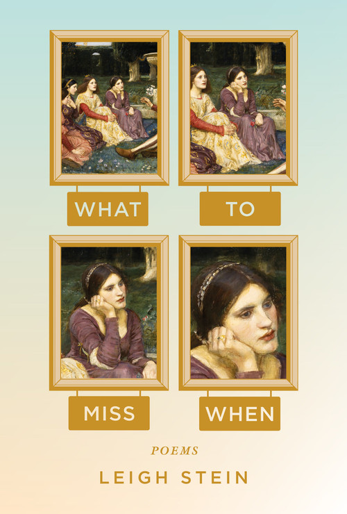 What to Miss When (Poems) by Leigh Stein, 9781593766979