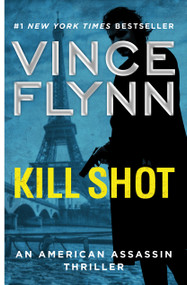 Kill Shot (An American Assassin Thriller) by Vince Flynn, 9781501187025