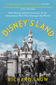 Disney's Land (Walt Disney and the Invention of the Amusement Park That Changed the World) by Richard Snow, 9781501190810