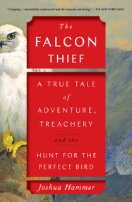 The Falcon Thief (A True Tale of Adventure, Treachery, and the Hunt for the Perfect Bird) - 9781501191909 by Joshua Hammer, 9781501191909