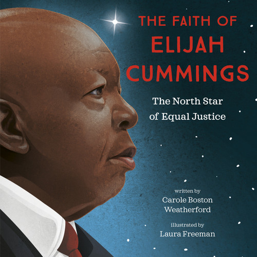 The Faith of Elijah Cummings (The North Star of Equal Justice) by Carole Boston Weatherford, Laura Freeman, 9780593306512