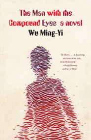 The Man with the Compound Eyes (A Novel) by Wu Ming-Yi, 9780345802880
