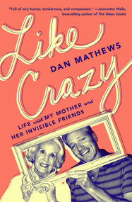 Like Crazy (Life with My Mother and Her Invisible Friends) - 9781501199998 by Dan Mathews, 9781501199998
