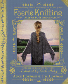 Faerie Knitting (14 Tales of Love and Magic) by Alice Hoffman, Lisa Hoffman, 9781507206553