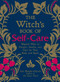 The Witch's Book of Self-Care (Magical Ways to Pamper, Soothe, and Care for Your Body and Spirit) by Arin Murphy-Hiscock, 9781507209141