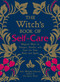 The Witch's Book of Self-Care (Magical Ways to Pamper, Soothe, and Care for Your Body and Spirit) by Arin Murphy-Hiscock, 9781507209141