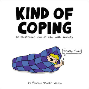 Kind of Coping (An Illustrated Look at Life with Anxiety) by Maureen Marzi Wilson, 9781507209189