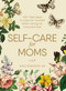 Self-Care for Moms (150+ Real Ways to Care for Yourself While Caring for Everyone Else) by Sara Robinson, 9781507209905