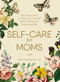Self-Care for Moms (150+ Real Ways to Care for Yourself While Caring for Everyone Else) by Sara Robinson, 9781507209905