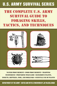 The Complete U.S. Army Survival Guide to Foraging Skills, Tactics, and Techniques by U.S. Department of the Army, Jay McCullough, 9781510707436