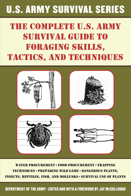 The Complete U.S. Army Survival Guide to Foraging Skills, Tactics, and Techniques by U.S. Department of the Army, Jay McCullough, 9781510707436