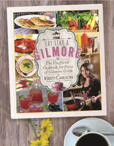 Eat Like a Gilmore (The Unofficial Cookbook for Fans of Gilmore Girls) by Kristi Carlson, Bonnie Matthews, 9781510717343