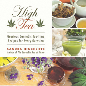 High Tea (Gracious Cannabis Tea-Time Recipes for Every Occasion) by Sandra Hinchliffe, 9781510717572