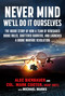Never Mind, We'll Do It Ourselves (The Inside Story of How a Team of Renegades Broke Rules, Shattered Barriers, and Launched a Drone Warfare Revolution) by Bierbauer Alec, Mark Cooter, Michael E. Marks, 9781510720916