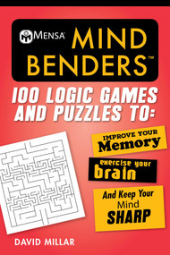 Mensa® Mind Benders (100 Logic Games and Puzzles to Improve Your Memory, Exercise Your Brain, and Keep Your Mind Sharp) by David Millar, 9781510735422