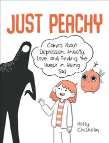 Just Peachy (Comics About Depression, Anxiety, Love, and Finding the Humor in Being Sad) by Holly Chisholm, 9781510742000