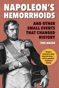 Napoleon's Hemorrhoids (And Other Small Events that Changed History) - 9781510744400 by Phil Mason, 9781510744400